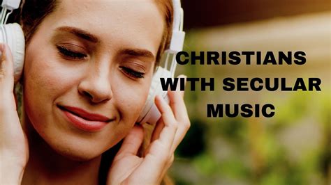 should christians listen to secular music? and how does this impact their spiritual growth?