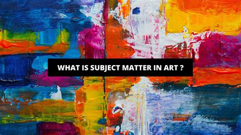 Subject Matter Art Definition: An Exploration of Artistic Expression and Interpretation